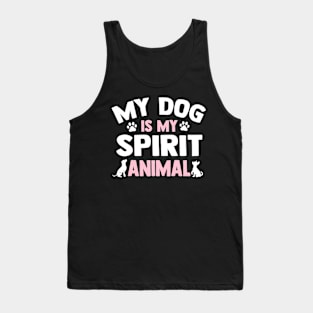 My Dog Is My Spirit Animal Tank Top